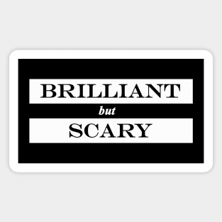 brilliant but scary Magnet